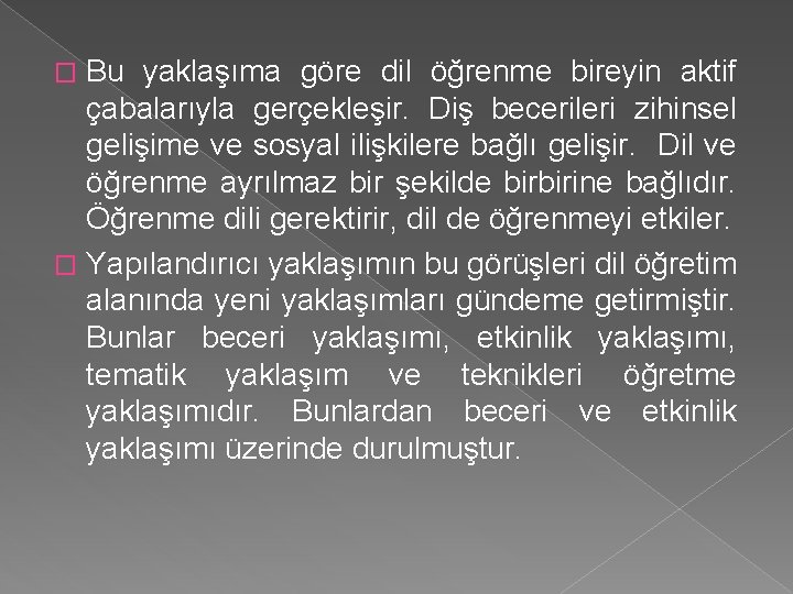 Bu yaklaşıma göre dil öğrenme bireyin aktif çabalarıyla gerçekleşir. Diş becerileri zihinsel gelişime ve