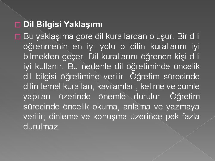 Dil Bilgisi Yaklaşımı � Bu yaklaşıma göre dil kurallardan oluşur. Bir dili öğrenmenin en