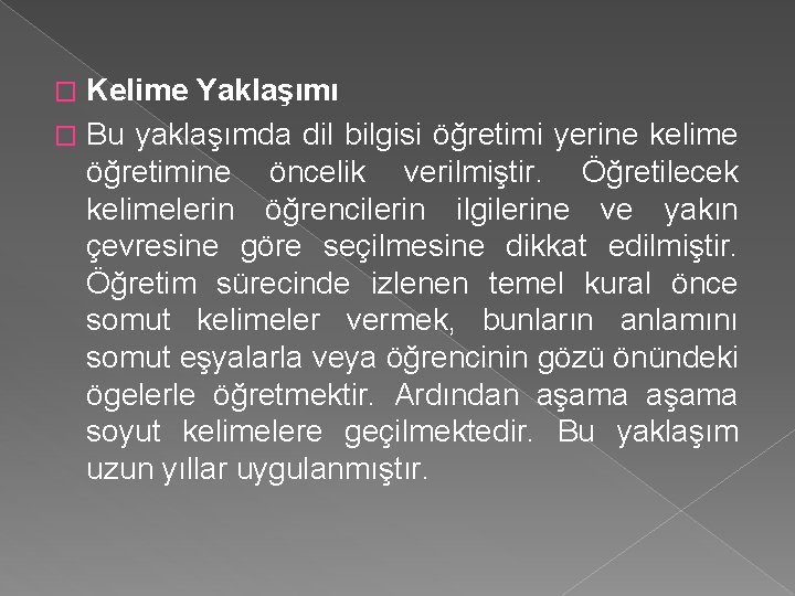 Kelime Yaklaşımı � Bu yaklaşımda dil bilgisi öğretimi yerine kelime öğretimine öncelik verilmiştir. Öğretilecek