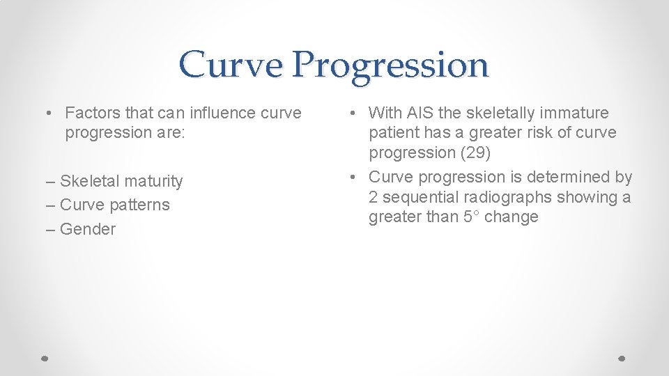 Curve Progression • Factors that can influence curve progression are: – Skeletal maturity –
