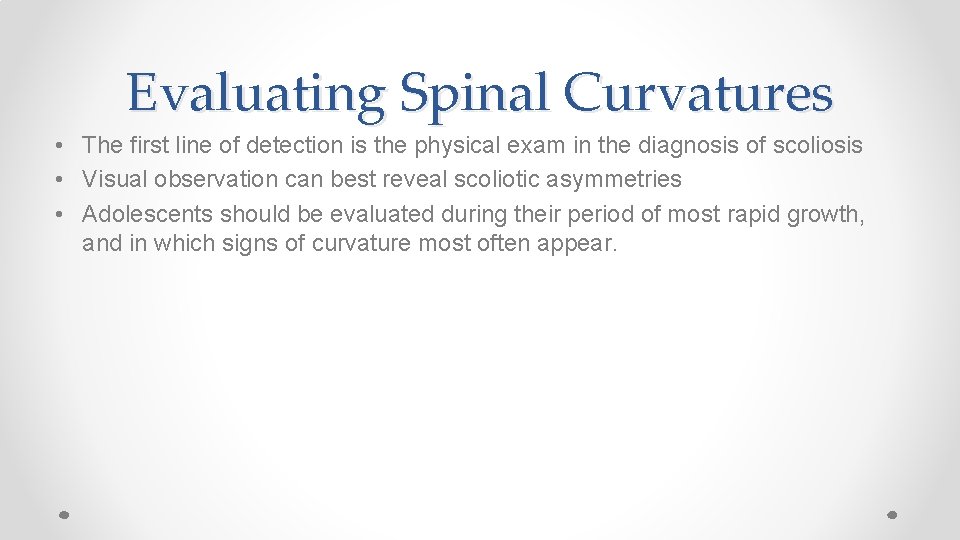 Evaluating Spinal Curvatures • The first line of detection is the physical exam in