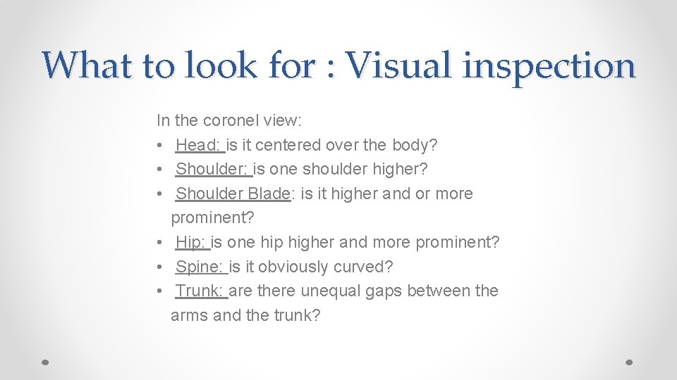 What to look for : Visual inspection In the coronel view: • Head: is