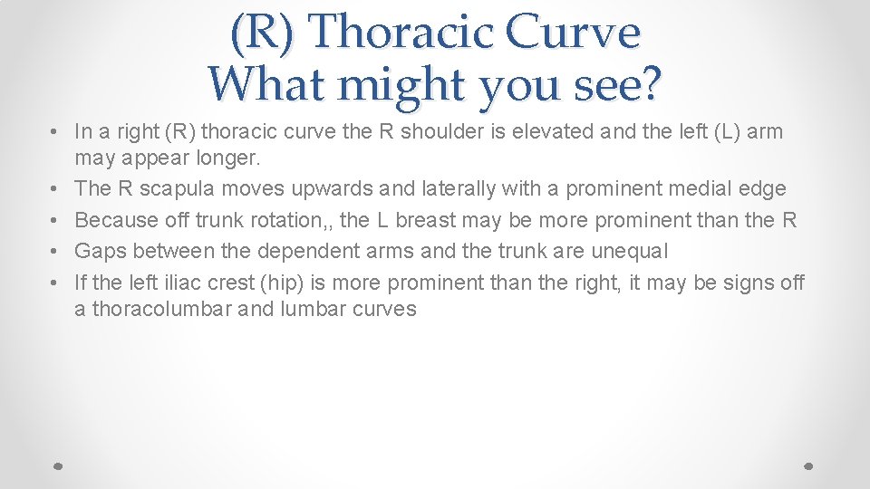 (R) Thoracic Curve What might you see? • In a right (R) thoracic curve