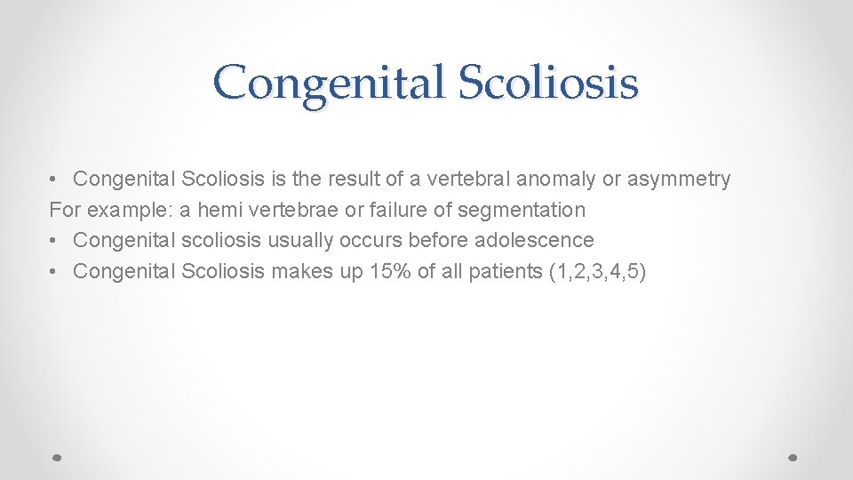 Congenital Scoliosis • Congenital Scoliosis is the result of a vertebral anomaly or asymmetry