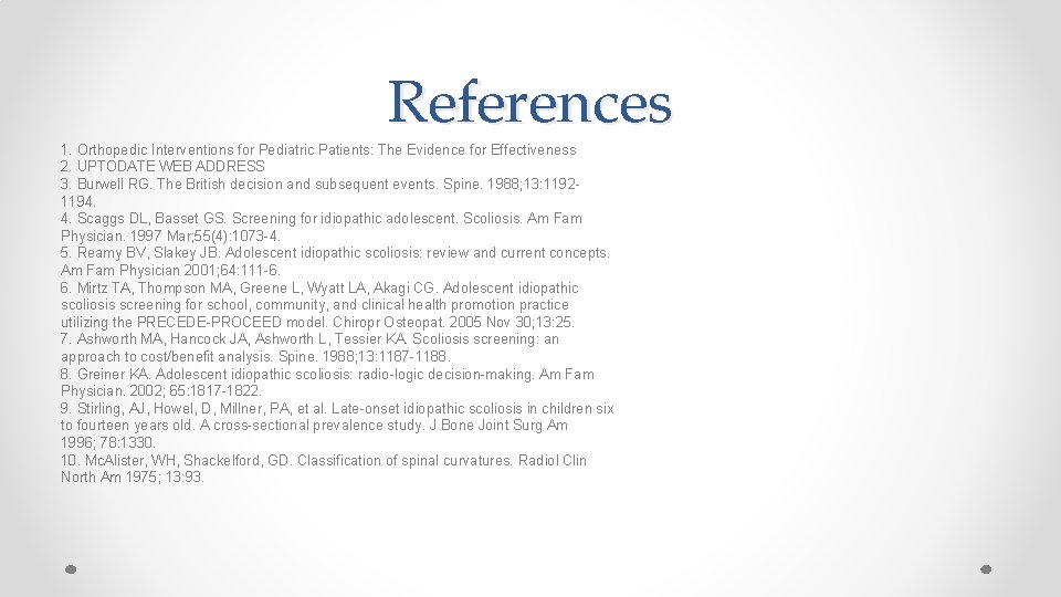 References 1. Orthopedic Interventions for Pediatric Patients: The Evidence for Effectiveness 2. UPTODATE WEB