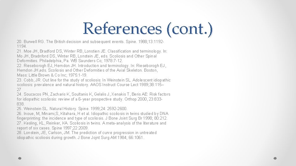 References (cont. ) 20. Burwell RG. The British decision and subsequent events. Spine. 1988;
