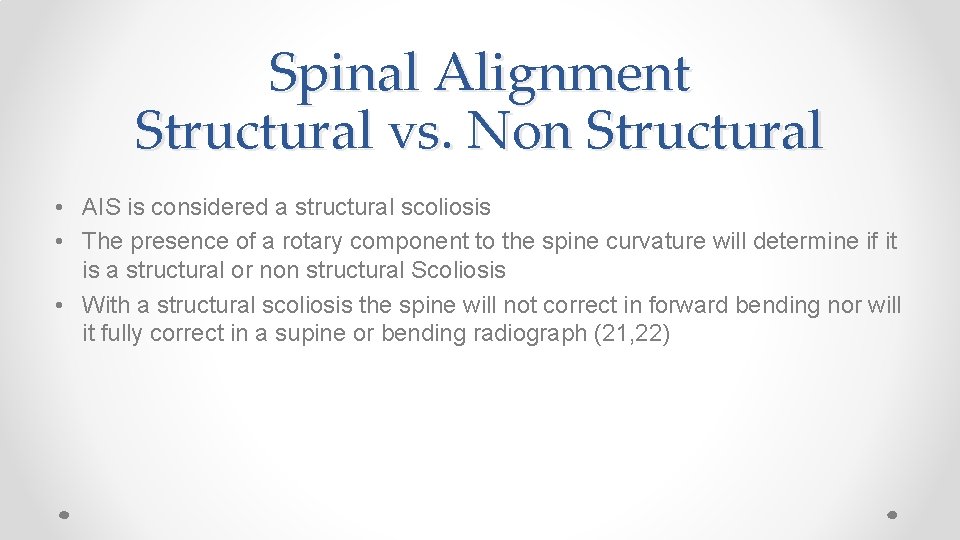 Spinal Alignment Structural vs. Non Structural • AIS is considered a structural scoliosis •