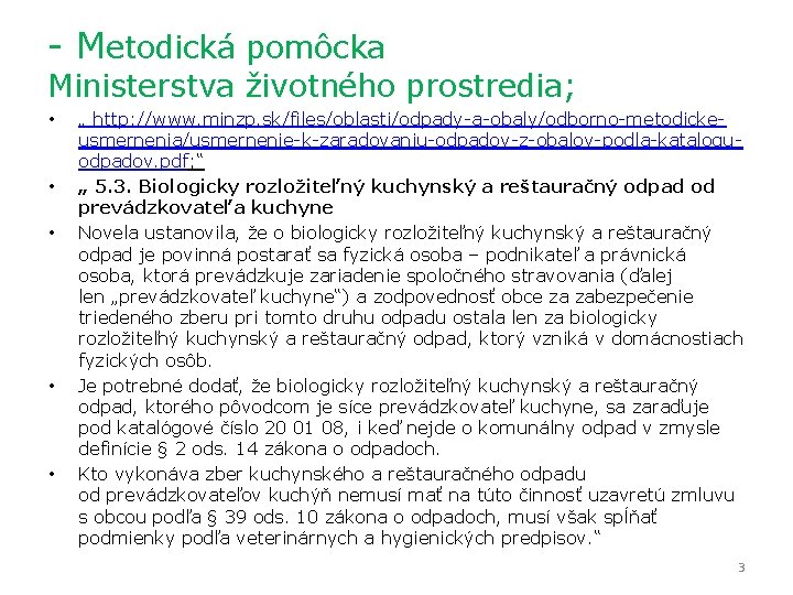 - Metodická pomôcka Ministerstva životného prostredia; • • • „ http: //www. minzp. sk/files/oblasti/odpady-a-obaly/odborno-metodickeusmernenia/usmernenie-k-zaradovaniu-odpadov-z-obalov-podla-kataloguodpadov.