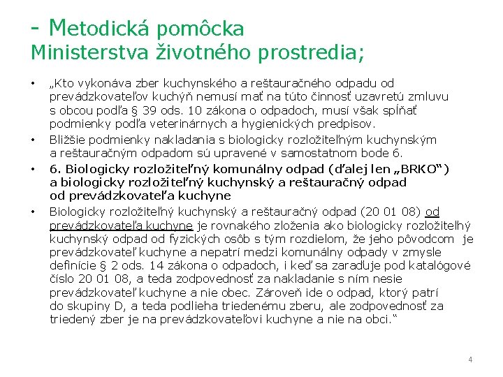 - Metodická pomôcka Ministerstva životného prostredia; • • „Kto vykonáva zber kuchynského a reštauračného