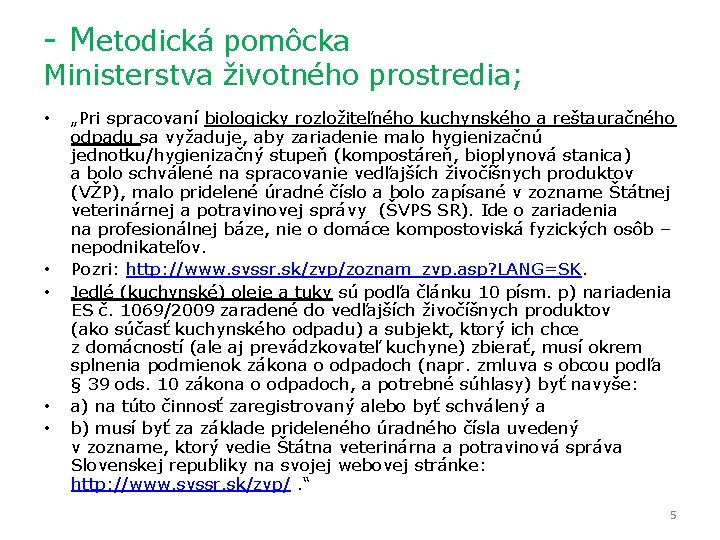 - Metodická pomôcka Ministerstva životného prostredia; • • • „Pri spracovaní biologicky rozložiteľného kuchynského