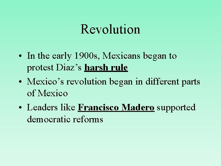 Revolution • In the early 1900 s, Mexicans began to protest Diaz’s harsh rule