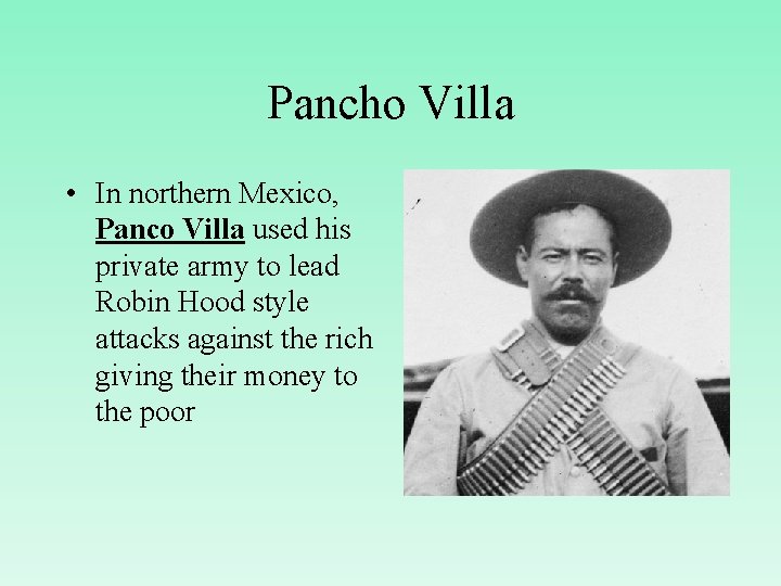 Pancho Villa • In northern Mexico, Panco Villa used his private army to lead