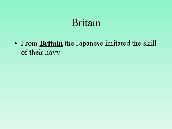 Britain • From Britain the Japanese imitated the skill of their navy 
