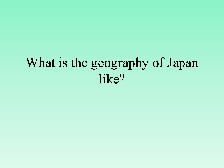 What is the geography of Japan like? 