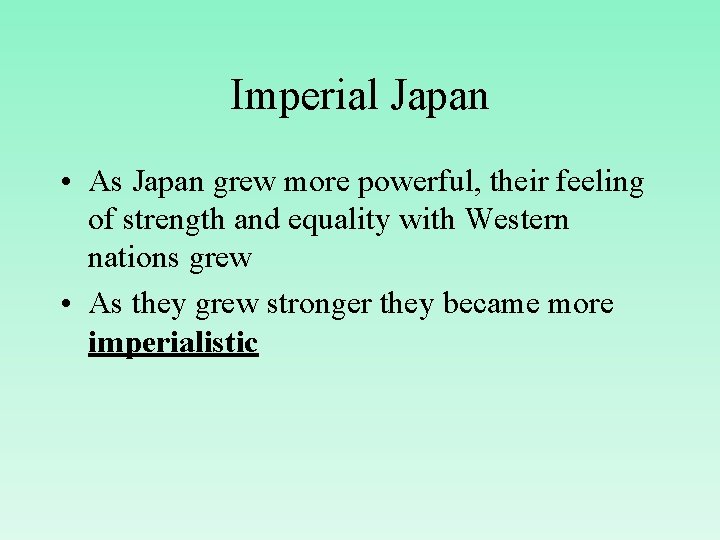 Imperial Japan • As Japan grew more powerful, their feeling of strength and equality