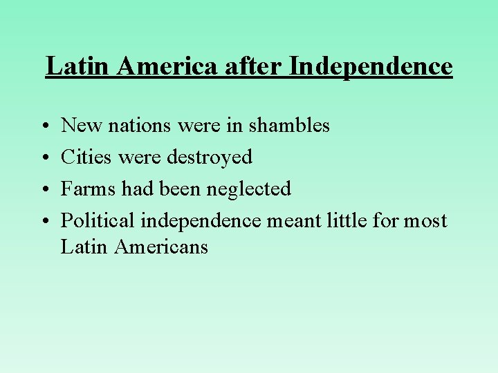 Latin America after Independence • • New nations were in shambles Cities were destroyed