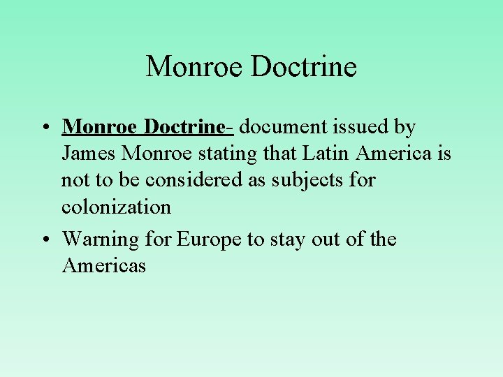 Monroe Doctrine • Monroe Doctrine- document issued by James Monroe stating that Latin America