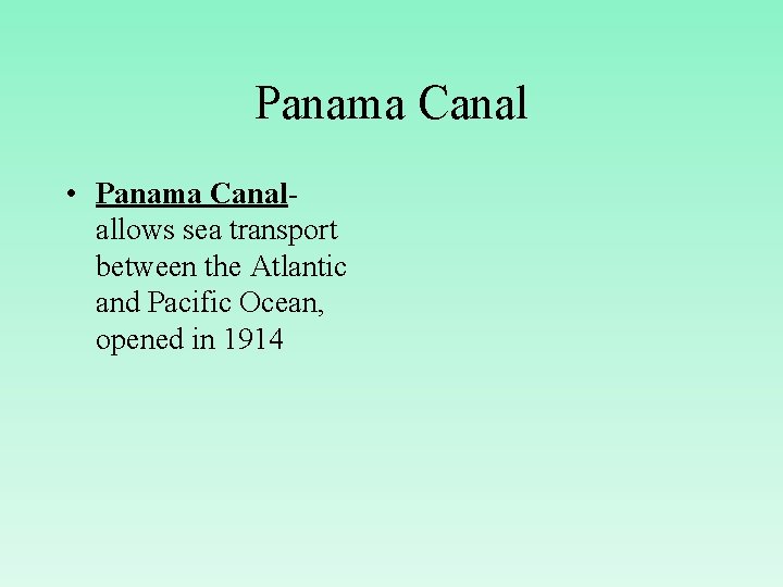 Panama Canal • Panama Canalallows sea transport between the Atlantic and Pacific Ocean, opened