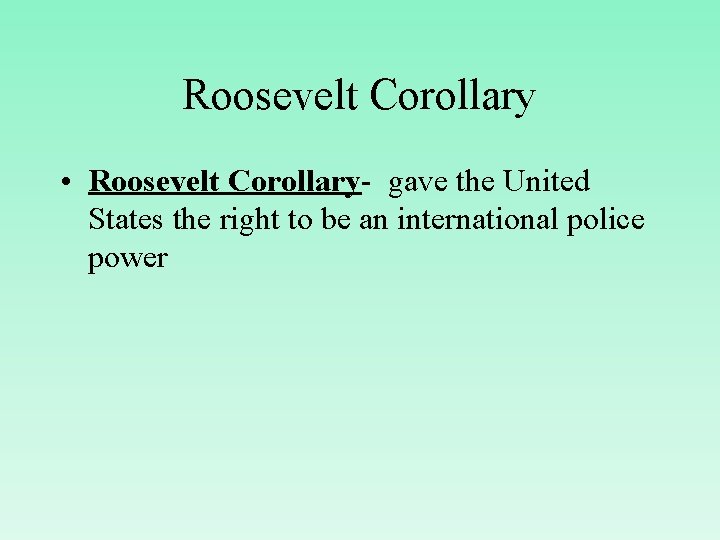 Roosevelt Corollary • Roosevelt Corollary- gave the United States the right to be an