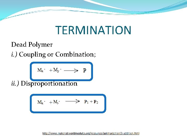 TERMINATION Dead Polymer i. ) Coupling or Combination; ii. ) Disproportionation 