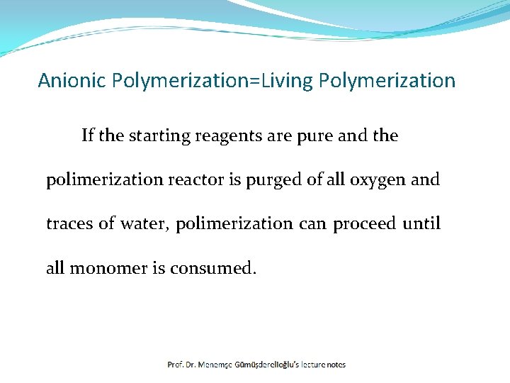 Anionic Polymerization=Living Polymerization If the starting reagents are pure and the polimerization reactor is