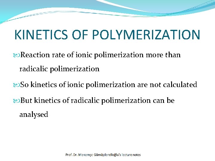 KINETICS OF POLYMERIZATION Reaction rate of ionic polimerization more than radicalic polimerization So kinetics