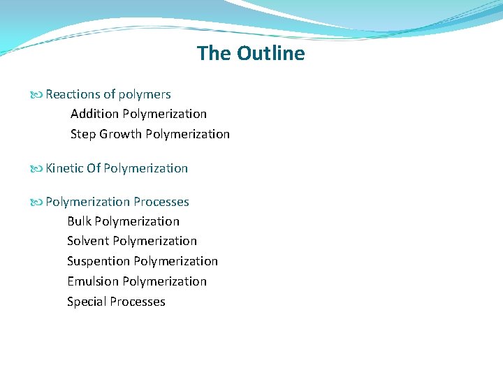 The Outline Reactions of polymers Addition Polymerization Step Growth Polymerization Kinetic Of Polymerization Processes