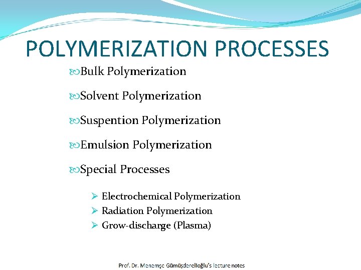 POLYMERIZATION PROCESSES Bulk Polymerization Solvent Polymerization Suspention Polymerization Emulsion Polymerization Special Processes Ø Electrochemical