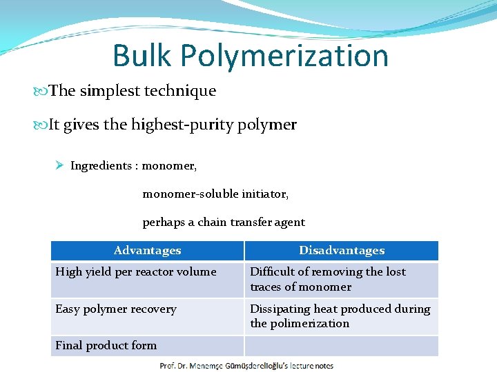 Bulk Polymerization The simplest technique It gives the highest-purity polymer Ø Ingredients : monomer,