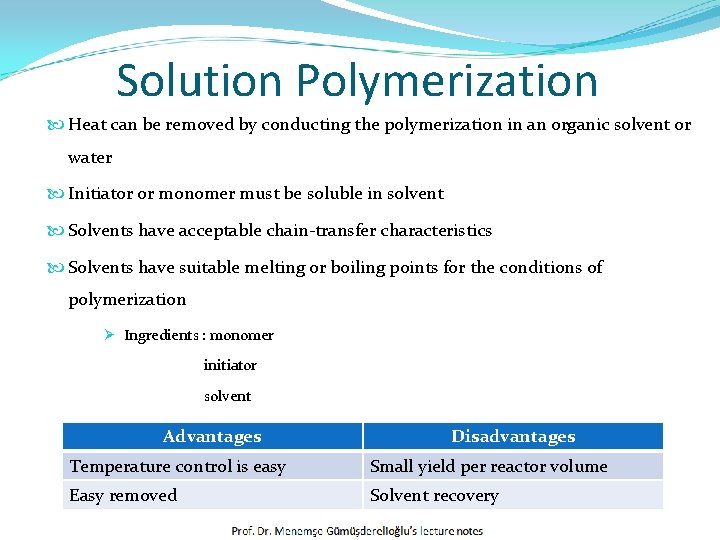 Solution Polymerization Heat can be removed by conducting the polymerization in an organic solvent