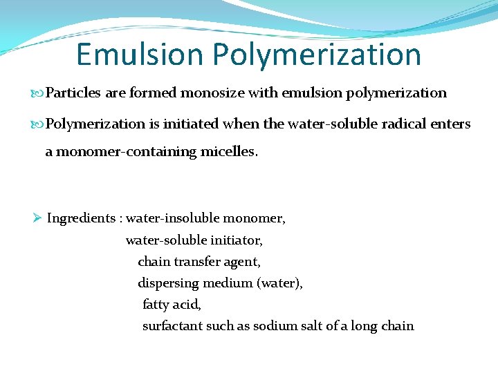 Emulsion Polymerization Particles are formed monosize with emulsion polymerization Polymerization is initiated when the