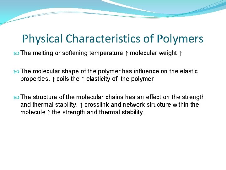 Physical Characteristics of Polymers The melting or softening temperature ↑ molecular weight ↑ The