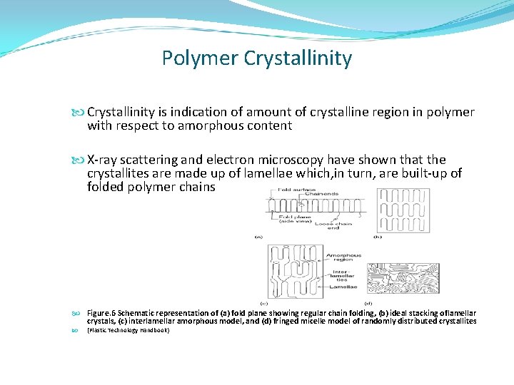 Polymer Crystallinity is indication of amount of crystalline region in polymer with respect to