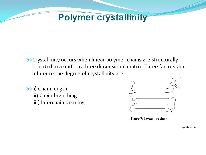 Polymer crystallinity Crystallinity occurs when linear polymer chains are structurally oriented in a uniform
