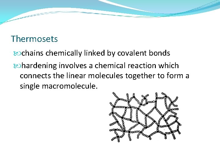 Thermosets chains chemically linked by covalent bonds hardening involves a chemical reaction which connects
