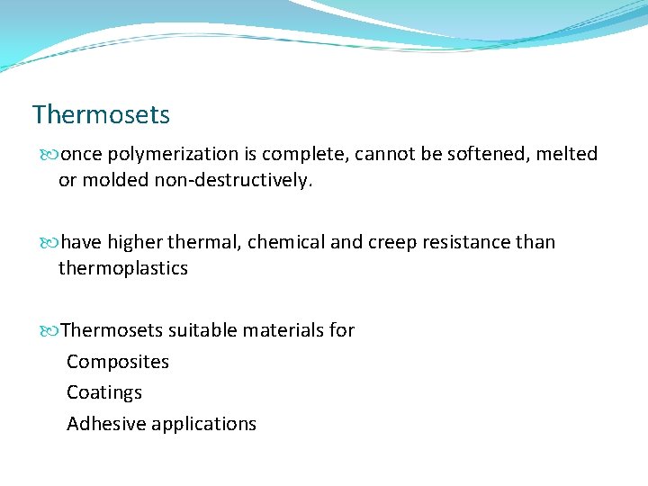 Thermosets once polymerization is complete, cannot be softened, melted or molded non-destructively. have higher