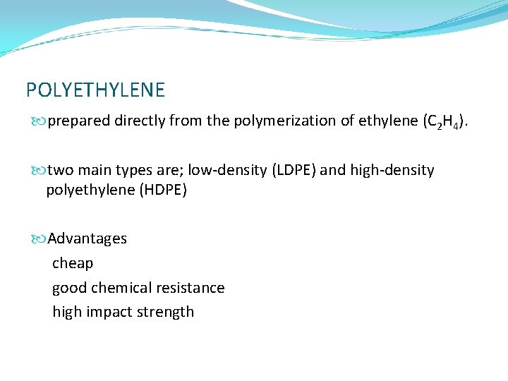 POLYETHYLENE prepared directly from the polymerization of ethylene (C 2 H 4). two main