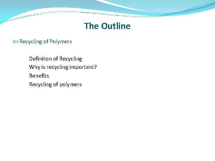 The Outline Recycling of Polymers Definiton of Recycling Why is recycling important? Benefits Recycling