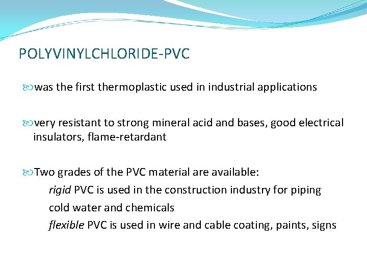 POLYVINYLCHLORIDE-PVC was the first thermoplastic used in industrial applications very resistant to strong mineral