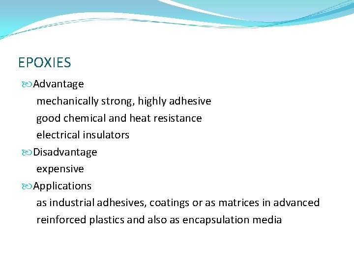 EPOXIES Advantage mechanically strong, highly adhesive good chemical and heat resistance electrical insulators Disadvantage