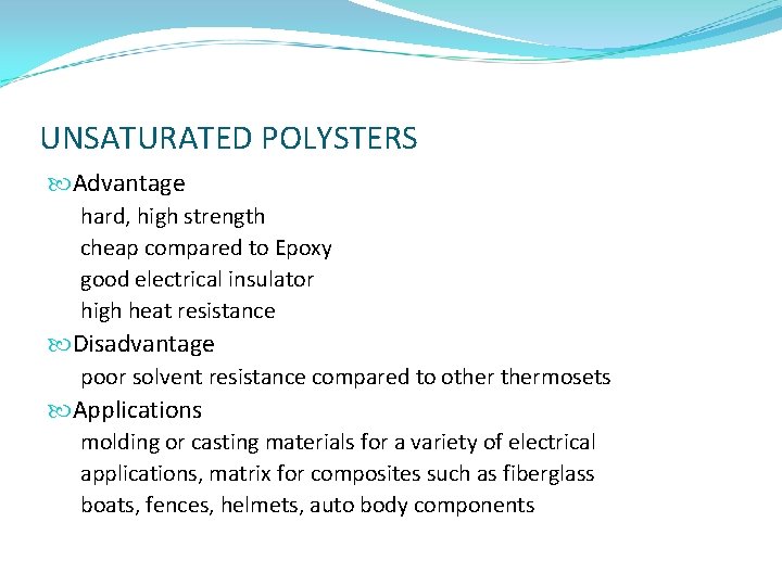 UNSATURATED POLYSTERS Advantage hard, high strength cheap compared to Epoxy good electrical insulator high