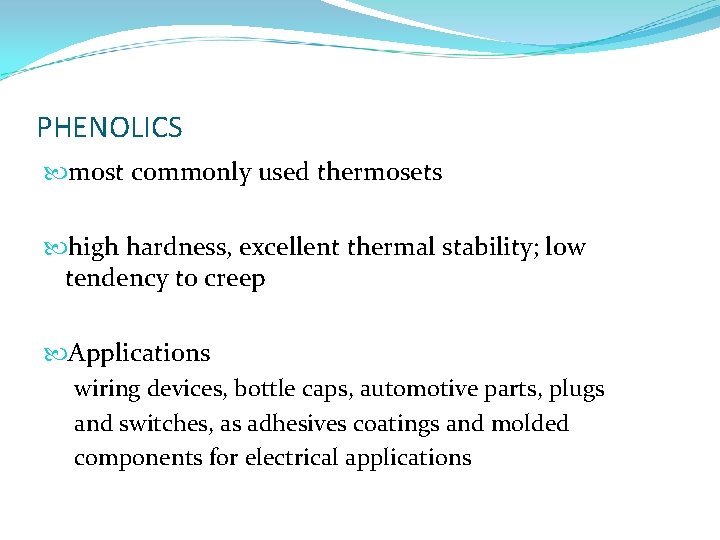 PHENOLICS most commonly used thermosets high hardness, excellent thermal stability; low tendency to creep