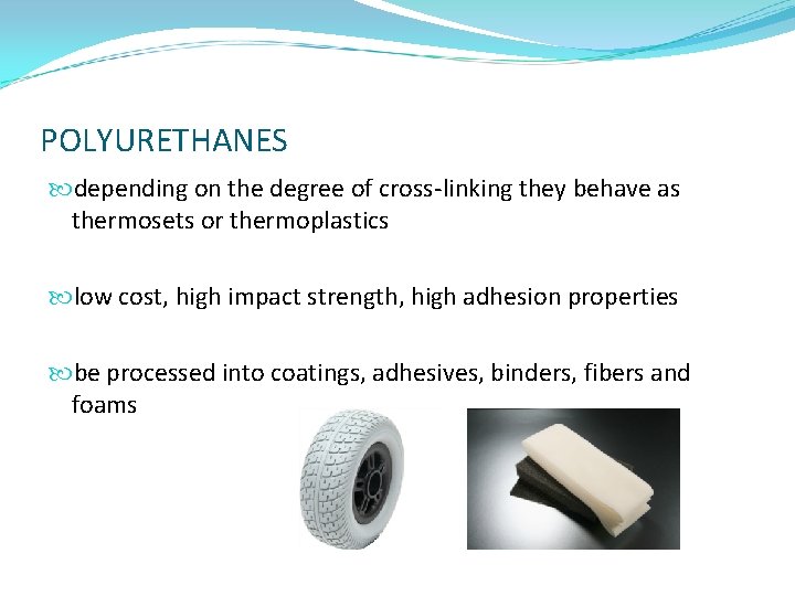 POLYURETHANES depending on the degree of cross-linking they behave as thermosets or thermoplastics low