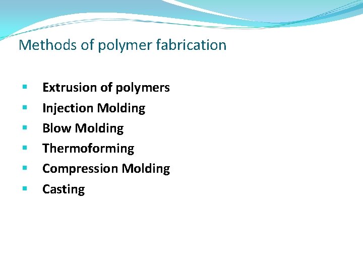 Methods of polymer fabrication § § § Extrusion of polymers Injection Molding Blow Molding