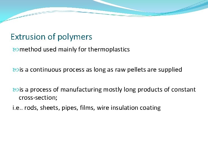 Extrusion of polymers method used mainly for thermoplastics is a continuous process as long