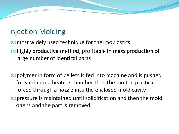 Injection Molding most widely used technique for thermoplastics highly productive method, profitable in mass