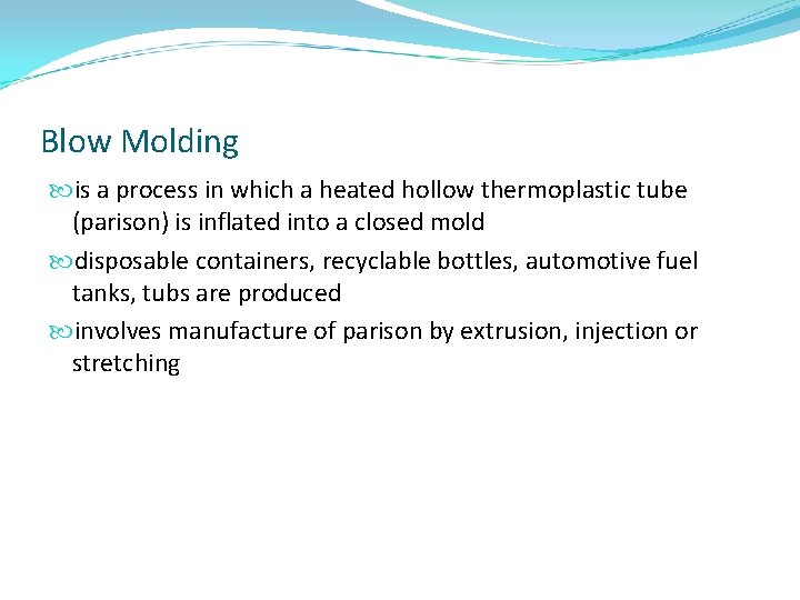 Blow Molding is a process in which a heated hollow thermoplastic tube (parison) is