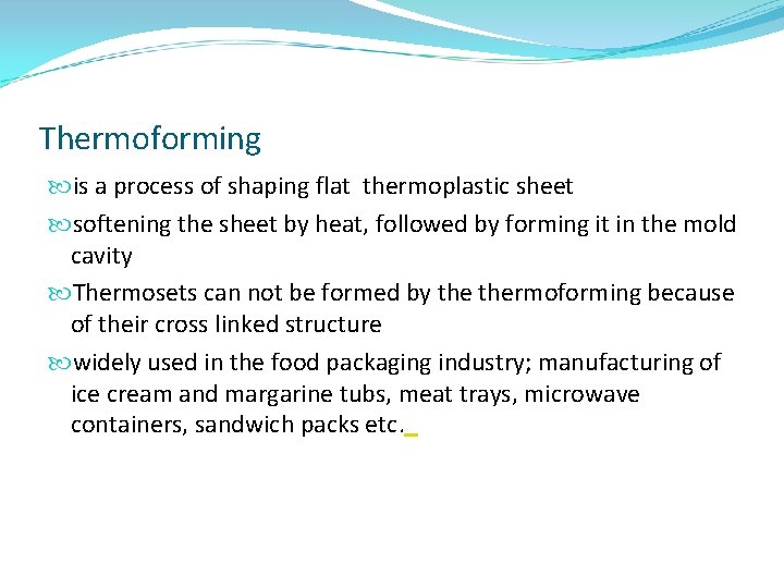 Thermoforming is a process of shaping flat thermoplastic sheet softening the sheet by heat,