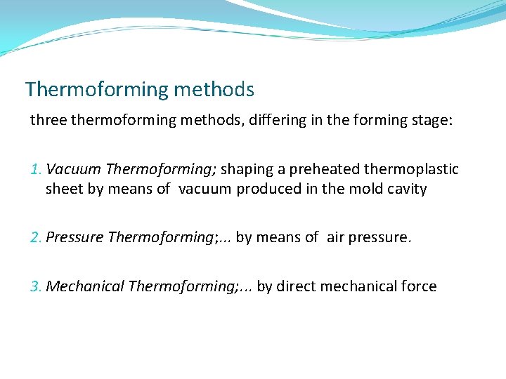 Thermoforming methods three thermoforming methods, differing in the forming stage: 1. Vacuum Thermoforming; shaping