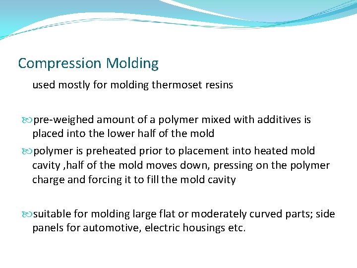 Compression Molding used mostly for molding thermoset resins pre-weighed amount of a polymer mixed